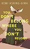 You Don't Belong Where You Don't Belong